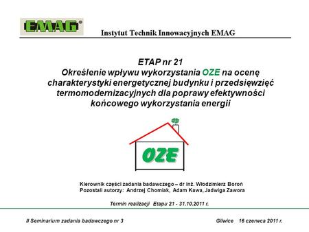 Termin realizacji Etapu 21 - 31.10.2011 r. ETAP nr 21 Określenie wpływu wykorzystania OZE na ocenę charakterystyki energetycznej budynku i przedsięwzięć
