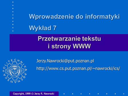 Przetwarzanie tekstu i strony WWW Copyright, 1999 © Jerzy R. Nawrocki Wprowadzenie.