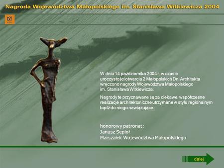 W dniu 14 października 2004 r. w czasie uroczystości otwarcia 2 Małopolskich Dni Architekta wręczono nagrody Województwa Małopolskiego im. Stanisława.