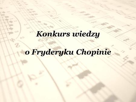 Konkurs wiedzy o Fryderyku Chopinie