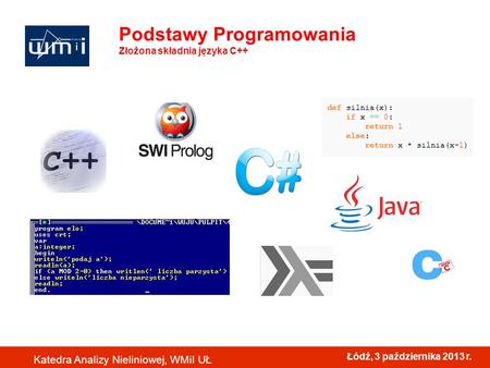 Łódź, 3 października 2013 r. Katedra Analizy Nieliniowej, WMiI UŁ Podstawy Programowania Złożona składnia języka C++