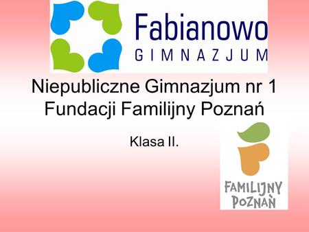 Niepubliczne Gimnazjum nr 1 Fundacji Familijny Poznań Klasa II.