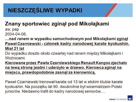 NIESZCZĘŚLIWE WYPADKI Znany sportowiec zginął pod Mikołajkami aw, pap 2004-04-06, …nad ranem w wypadku samochodowym pod Mikołajkami zginął Paweł Czarniewski.