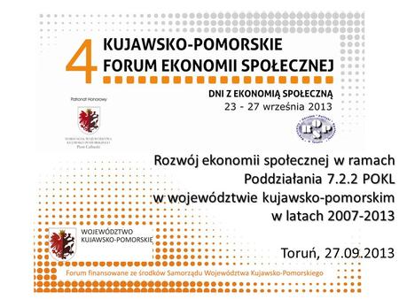 Rozwój ekonomii społecznej w ramach Poddziałania 7.2.2 POKL w województwie kujawsko-pomorskim w latach 2007-2013 Rozwój ekonomii społecznej w ramach Poddziałania.