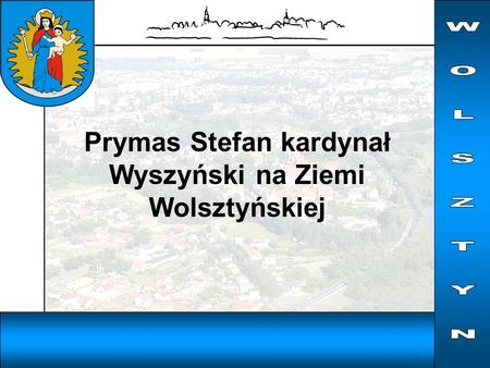 Prymas Stefan kardynał Wyszyński na Ziemi Wolsztyńskiej