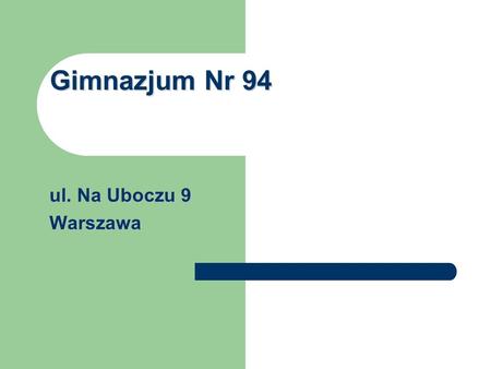 Gimnazjum Nr 94 ul. Na Uboczu 9 Warszawa.