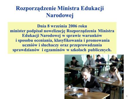 1 Rozporządzenie Ministra Edukacji Narodowej Dnia 8 września 2006 roku minister podpisał nowelizację Rozporządzenia Ministra Edukacji Narodowej w sprawie.
