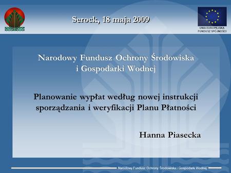 Narodowy Fundusz Ochrony Środowiska i Gospodarki Wodnej UNIA EUROPEJSKA FUNDUSZ SPÓJNOŚCI Narodowy Fundusz Ochrony Środowiska i Gospodarki Wodnej Hanna.