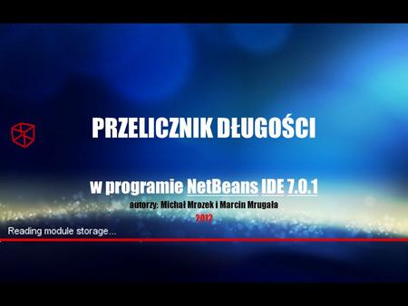 PRZELICZNIK DŁUGOŚCI w programie NetBeans IDE 7.0.1 autorzy: Michał Mrozek i Marcin Mrugała 2012.