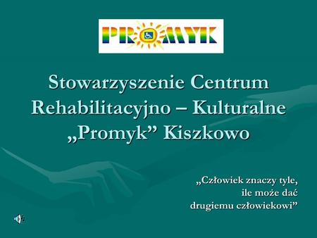 Stowarzyszenie Centrum Rehabilitacyjno – Kulturalne „Promyk” Kiszkowo
