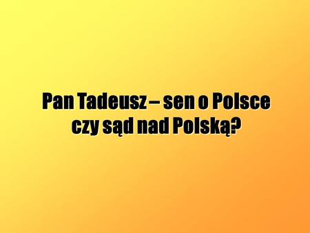Pan Tadeusz – sen o Polsce czy sąd nad Polską?