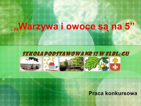 „Warzywa i owoce są na 5” Szkoła Podstawowa Nr 12 w Elblągu