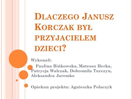Dlaczego Janusz Korczak był przyjacielem dzieci?