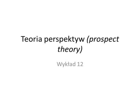 Teoria perspektyw (prospect theory)