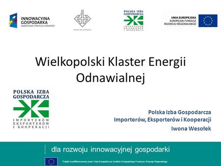Dla rozwoju innowacyjnej gospodarki Projekt współfinansowany przez Unię Europejską ze środków Europejskiego Funduszu Rozwoju Regionalnego Wielkopolski.