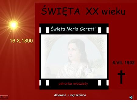 † ŚWIĘTA XX wieku Święta Maria Goretti 6.VII patronka młodzieży