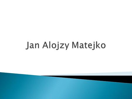 Jan Alojzy Matejko.