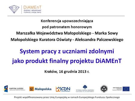 Konferencja upowszechniająca pod patronatem honorowym Marszałka Województwa Małopolskiego - Marka Sowy Małopolskiego Kuratora Oświaty - Aleksandra Palczewskiego.