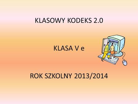 KLASOWY KODEKS 2.0 KLASA V e ROK SZKOLNY 2013/2014