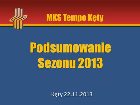 MKS Tempo Kęty Podsumowanie Sezonu 2013 Kęty 22.11.2013.