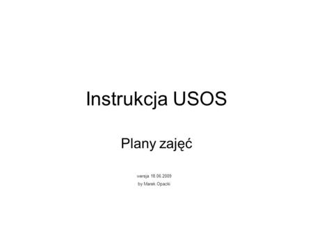 Instrukcja USOS Plany zajęć wersja 18.06.2009 by Marek Opacki.