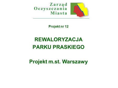 Projekt nr 12 REWALORYZACJA PARKU PRASKIEGO Projekt m.st. Warszawy