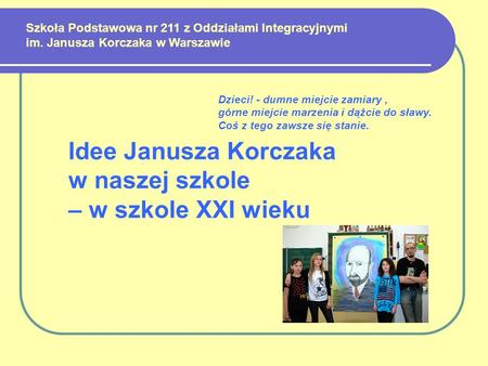 Idee Janusza Korczaka w naszej szkole – w szkole XXI wieku