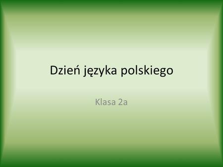 Dzień języka polskiego Klasa 2a. Podczas, gdy wszyscy zbierali się przed szkołą, wychowawcom zastały przydzielone koperty z poszczególnymi zadaniami.