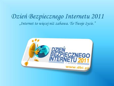 Dzień Bezpiecznego Internetu 2011 „Internet to więcej niż zabawa
