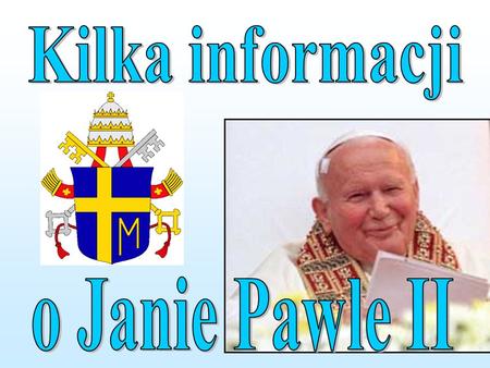 Kilka informacji o Janie Pawle II.