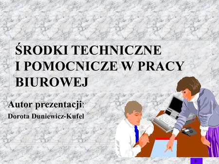 ŚRODKI TECHNICZNE I POMOCNICZE W PRACY BIUROWEJ