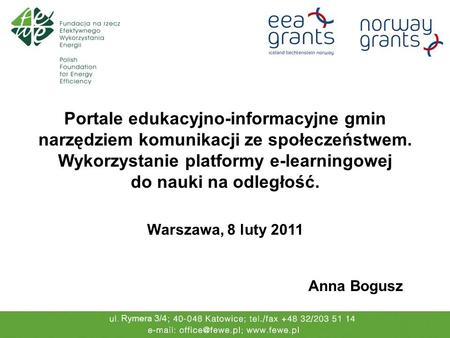 Portale edukacyjno-informacyjne gmin narzędziem komunikacji ze społeczeństwem. Wykorzystanie platformy e-learningowej do nauki na odległość. Anna Bogusz.