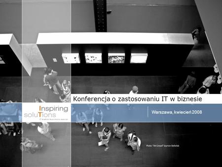 Konferencja o zastosowaniu IT w biznesie Warszawa, kwiecień 2008.