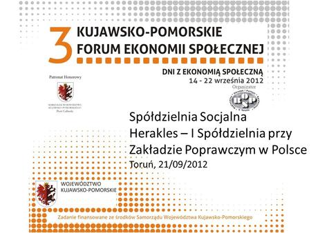 Spółdzielnia Socjalna Herakles – I Spółdzielnia przy Zakładzie Poprawczym w Polsce Toruń, 21/09/2012 Organizator.