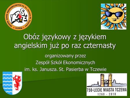 Obóz językowy z językiem angielskim już po raz czternasty organizowany przez Zespół Szkół Ekonomicznych im. ks. Janusza. St. Pasierba w Tczewie.