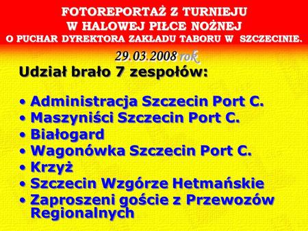 FOTOREPORTAŻ Z TURNIEJU W HALOWEJ PIŁCE NOŻNEJ O PUCHAR DYREKTORA ZAKŁADU TABORU W SZCZECINIE. Udział brało 7 zespołów: Administracja Szczecin Port C.