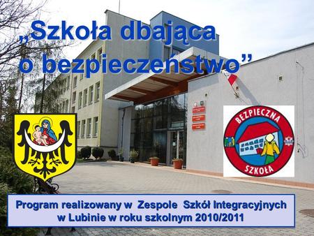 Program realizowany w Zespole Szkół Integracyjnych w Lubinie w roku szkolnym 2010/2011 Program realizowany w Zespole Szkół Integracyjnych w Lubinie w.