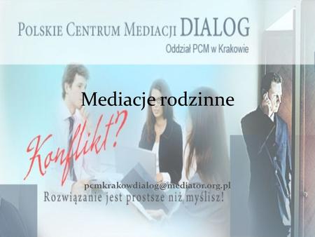 Mediacje rodzinne pcmkrakowdialog@mediator.org.pl.
