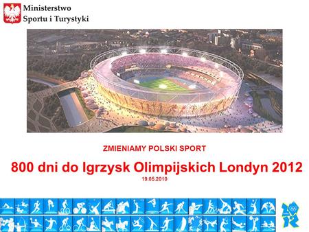 ZMIENIAMY POLSKI SPORT 800 dni do Igrzysk Olimpijskich Londyn 2012