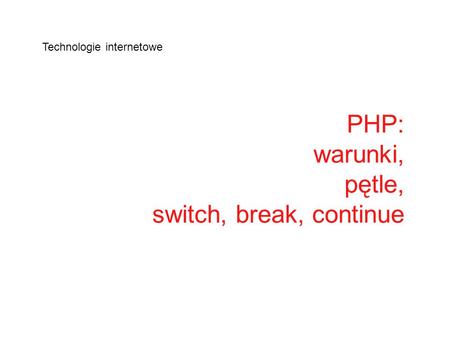 PHP: warunki, pętle, switch, break, continue