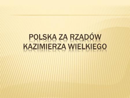 Polska za rządów Kazimierza Wielkiego