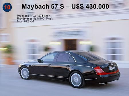 Maybach 57 S – U$S Prędkość max : 275 km/h