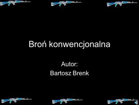 Broń konwencjonalna Autor: Bartosz Brenk.