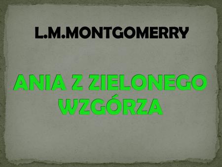 L.M.MONTGOMERRY ANIA Z ZIELONEGO WZGÓRZA