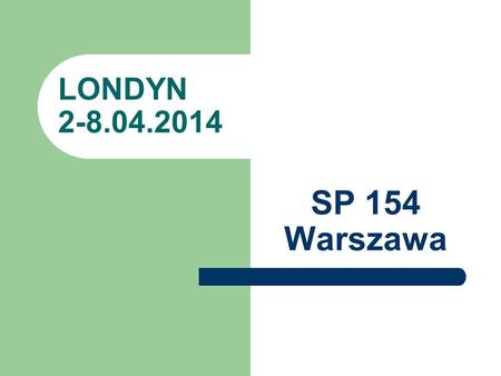 LONDYN 2-8.04.2014 SP 154 Warszawa.