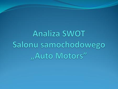 Analiza SWOT Salonu samochodowego „Auto Motors”