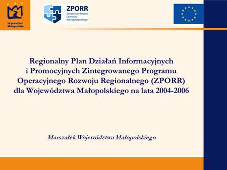 Regionalny Plan Działań Informacyjnych i Promocyjnych Zintegrowanego Programu Operacyjnego Rozwoju Regionalnego (ZPORR) dla Województwa Małopolskiego na.