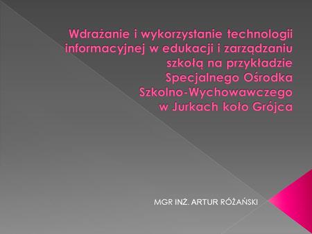 MGR INŻ. ARTUR RÓŻAŃSKI. 19951 pracownia10 komputerów Od 2000 administracja 6 komputerów 2002 Pracownia internetowa w każdej szkole 10 komputerów 2006.