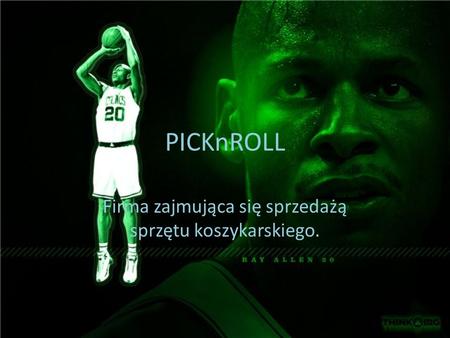 PICKnROLL Firma zajmująca się sprzedażą sprzętu koszykarskiego.