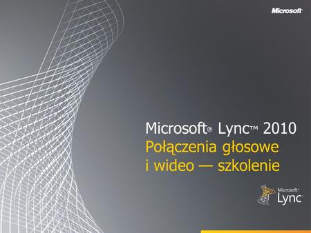 Microsoft® Lync™ 2010 Połączenia głosowe i wideo — szkolenie
